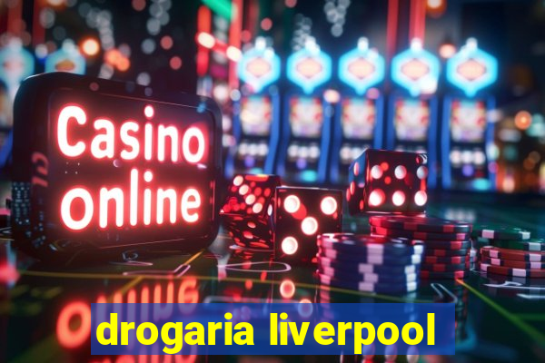 drogaria liverpool